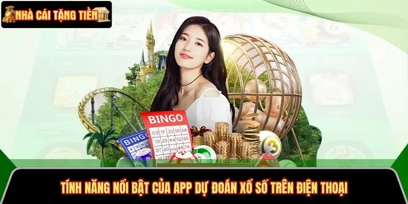 Tính năng nổi bật của app dự đoán xổ số trên điện thoại